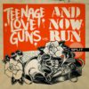 Teenage Love Guns / And Now Run - Split (7")