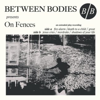 Between Bodies - On Fences (10")